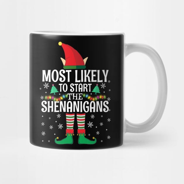 Most Likely To Start The Shenanigans Elf Family Christmas Gifts by TheMjProduction